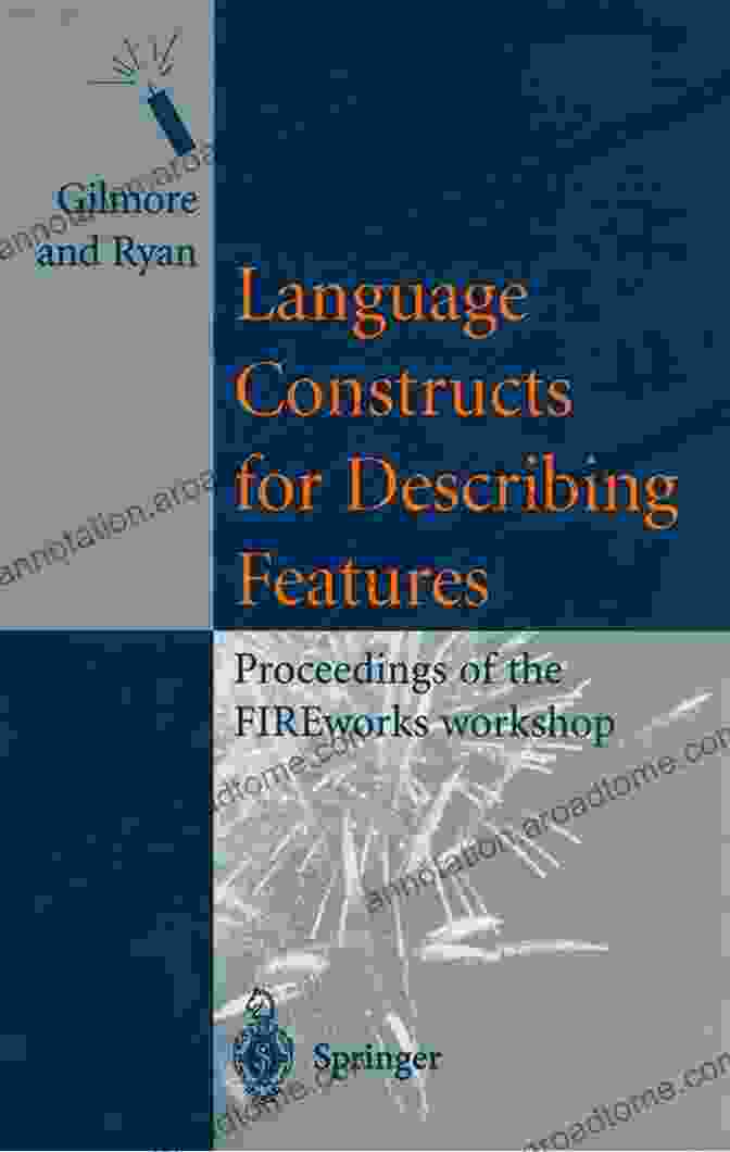 A Modern Looking Book Cover With The Title 'Language Constructs For Describing Features' And A Subtitle That Reads 'Unlock Enhanced Communication And Precision.' Language Constructs For Describing Features: Proceedings Of The FIREworks Workshop