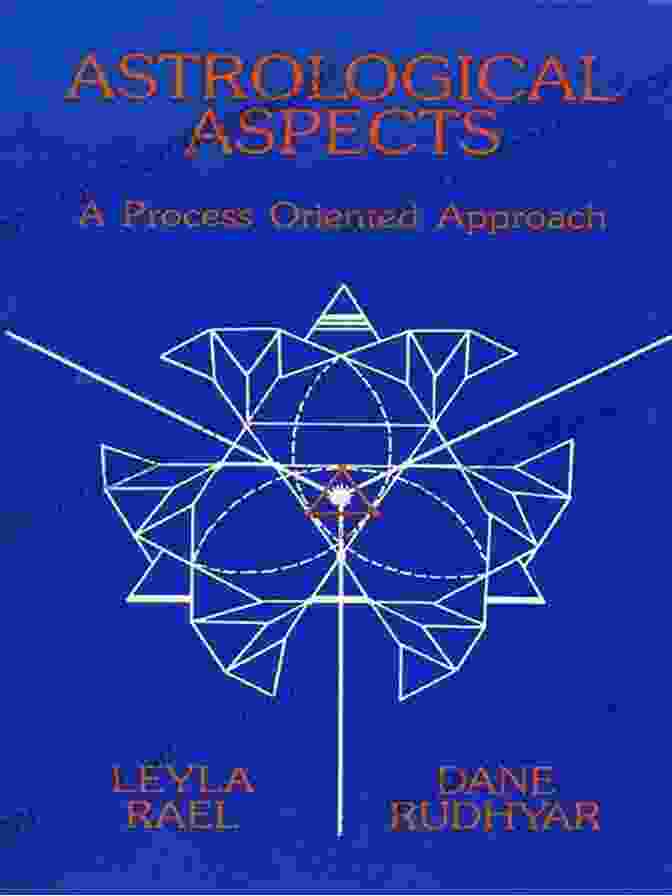 Astrological Aspects By Dane Rudhyar Astrological Aspects: A Process Oriented Approach (Rudhyar Series)