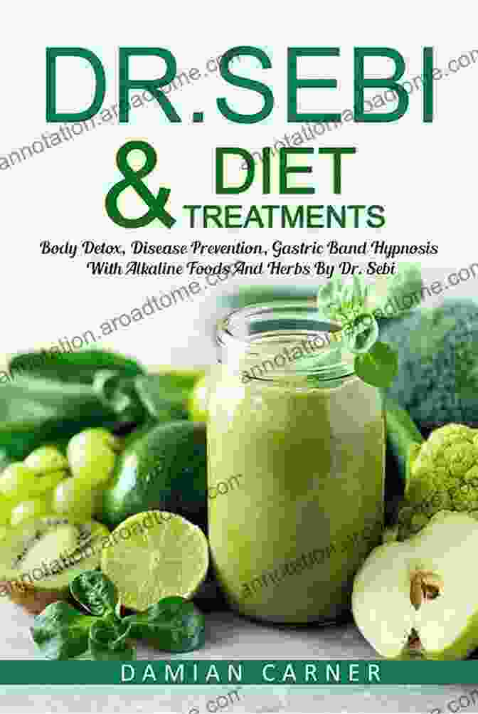 Book Cover Of Body Detox, Disease Prevention, Gastric Band Hypnosis, And The Power Of Alkaline Foods. DR SEBI DIET TREATMENTS: Body Detox Disease Prevention Gastric Band Hypnosis With Alkaline Foods And Herbs By Dr Sebi