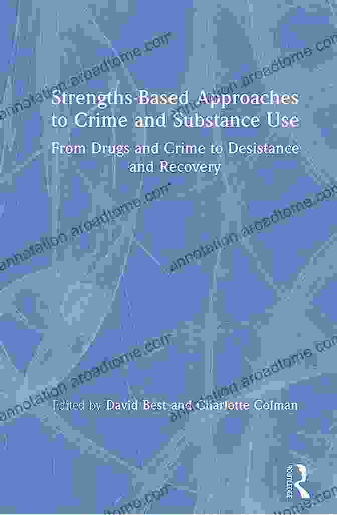 Book Cover Of From Drugs And Crime To Desistance And Recovery Strengths Based Approaches To Crime And Substance Use: From Drugs And Crime To Desistance And Recovery