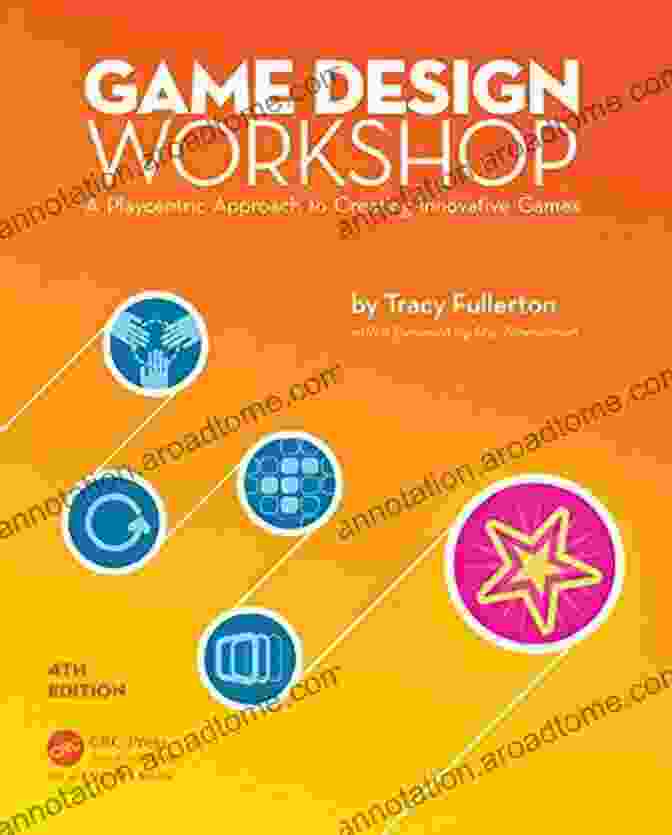 Book Cover Of 'Playcentric Approach To Creating Innovative Games' Game Design Workshop: A Playcentric Approach To Creating Innovative Games Third Edition