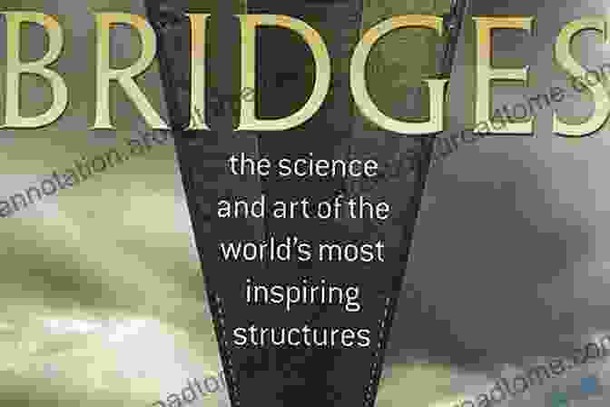 Book Cover Of The Science And Art Of The World's Most Inspiring Structures Bridges: The Science And Art Of The World S Most Inspiring Structures