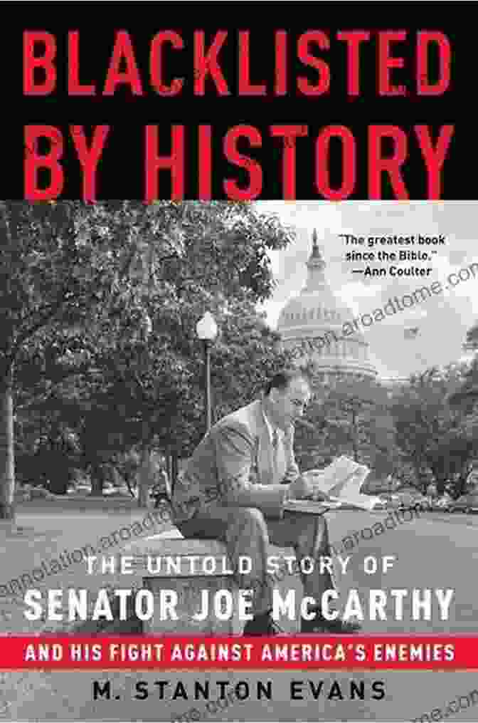 Book Cover Of The Untold Story Of Senator Joe McCarthy And His Fight Against America's Enemies Blacklisted By History: The Untold Story Of Senator Joe McCarthy And His Fight Against America S Enemies