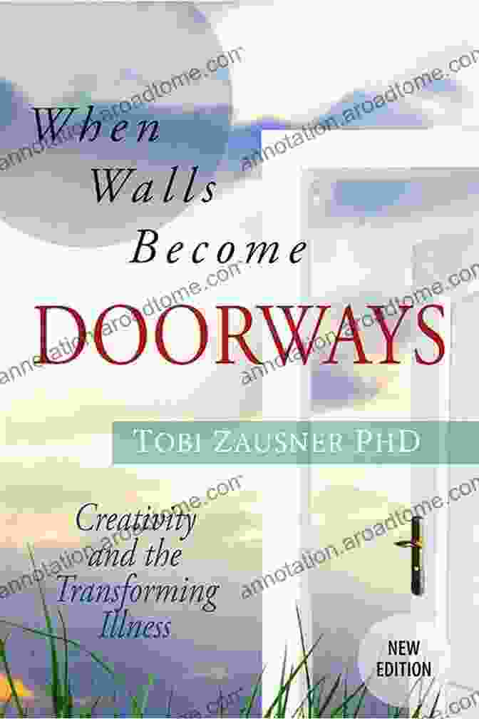 Book Cover Of When Walls Become Doorways When Walls Become Doorways: Creativity And The Transforming Illness