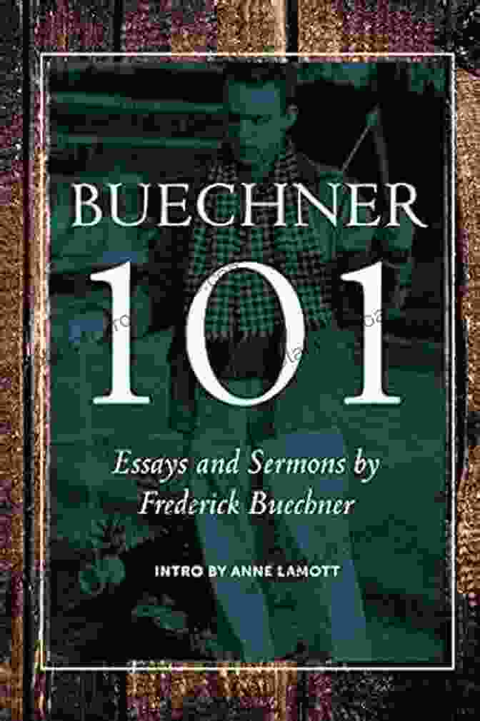 Buechner 101: Essays, Excerpts, Sermons, And Friends Buechner 101: Essays Excerpts Sermons And Friends