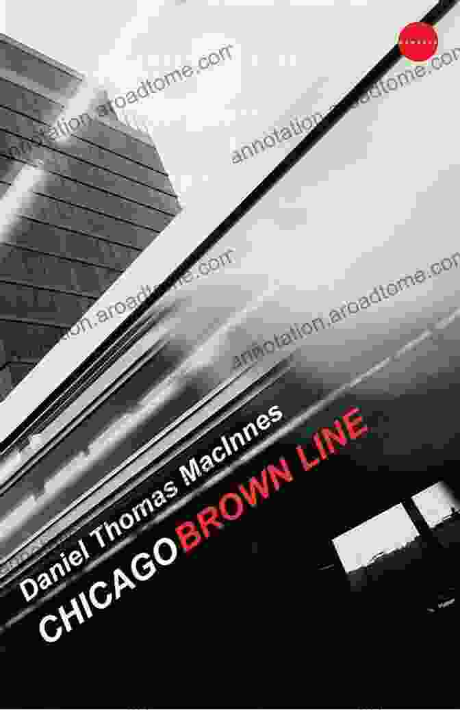 Cover Of The Book 'Chicago Brown Line' By Daniel Thomas MacInnes Chicago Brown Line Daniel Thomas MacInnes