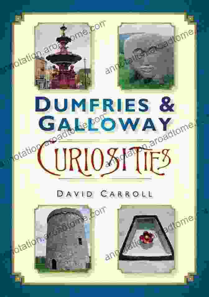 Cover Of The Book 'Dumfries Galloway Curiosities' By David Carroll Dumfries Galloway Curiosities David Carroll