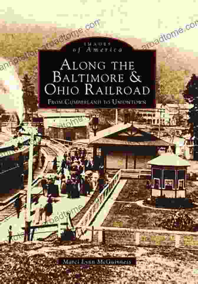 Cover Of The Book 'From Cumberland To Uniontown: Images Of America' Along The Baltimore Ohio Railroad: From Cumberland To Uniontown (Images Of America)