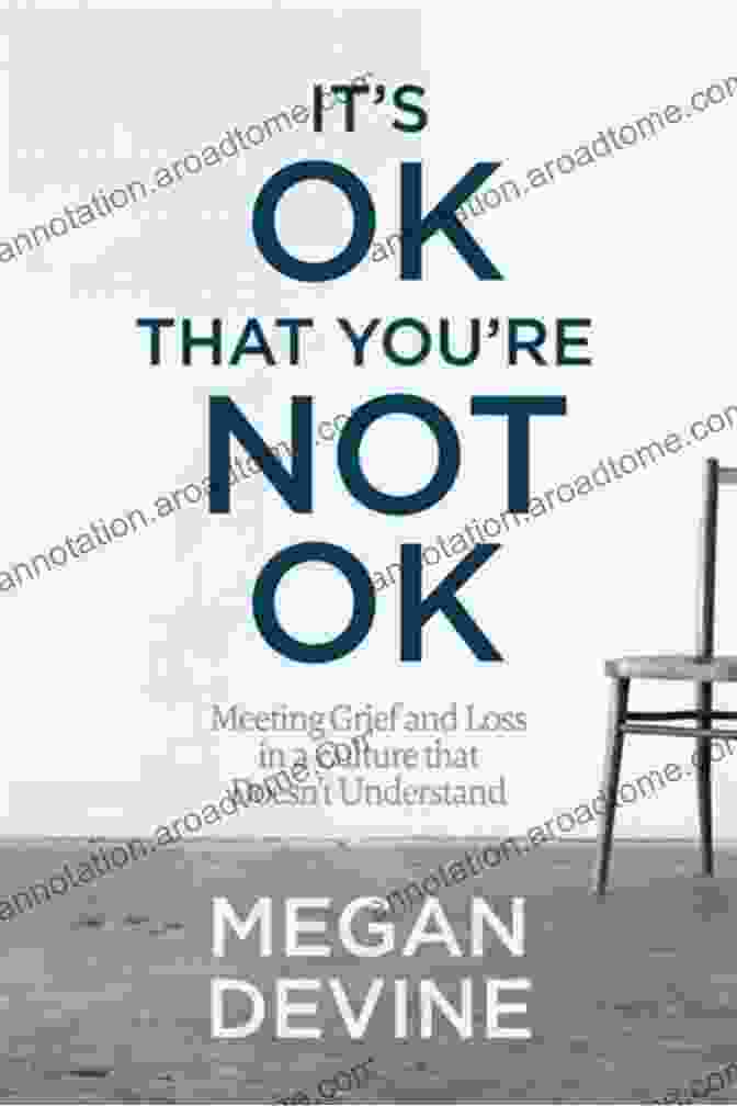 Cover Of The Book 'It's OK That You're Not OK' By Megan Devine It S OK That You Re Not OK: Meeting Grief And Loss In A Culture That Doesn T Understand