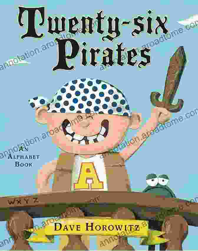 Cover Of 'Twenty Six Pirates An Alphabet' Book, Featuring A Group Of Cartoon Pirates On A Ship Twenty Six Pirates: An Alphabet