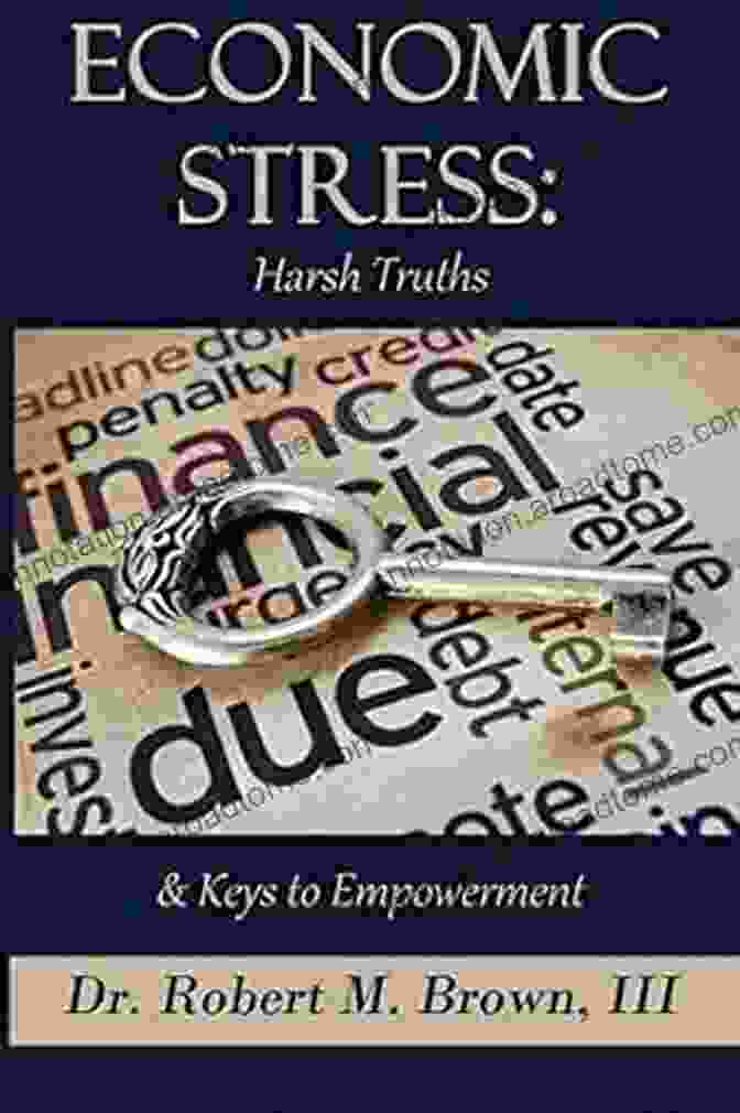 Economic Stress Harsh Truths Keys To Empowerment Economic Stress: Harsh Truths Keys To Empowerment