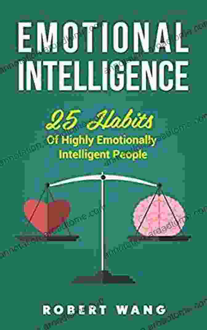 Emotional Intelligence 25 Habits Of Highly Emotionally Intelligent People Book Emotional Intelligence: 25 Habits Of Highly Emotionally Intelligent People