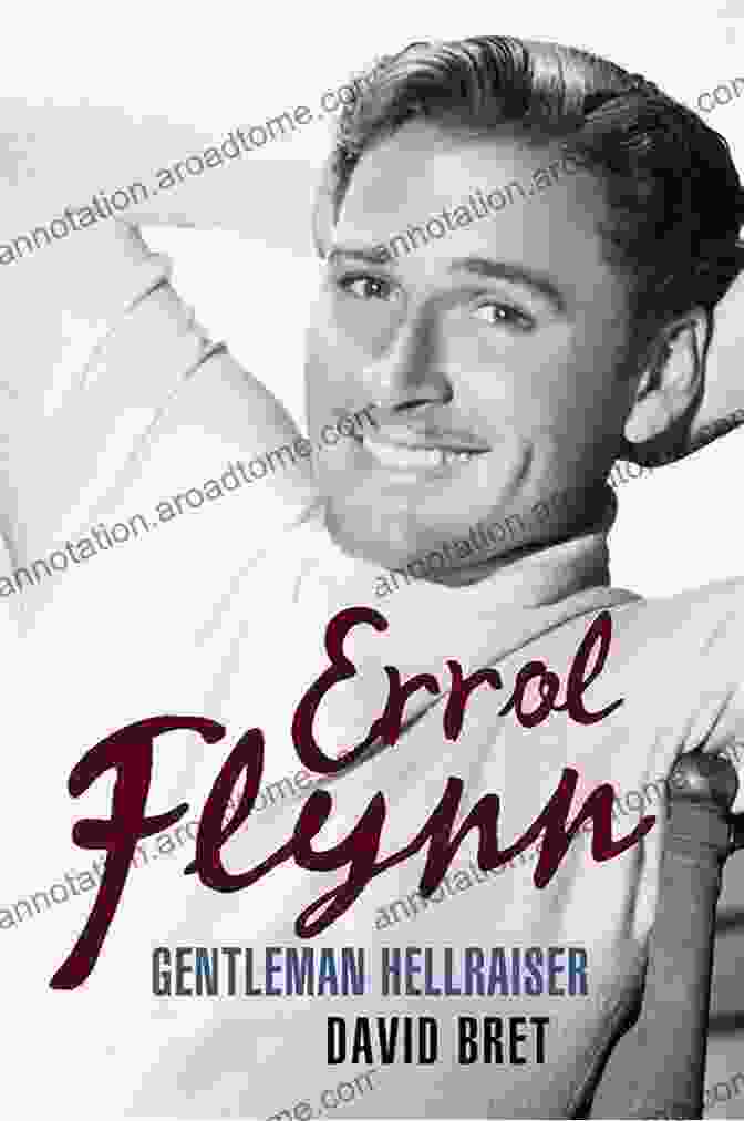 Errol Flynn: Gentleman Hellraiser By David Bret Errol Flynn: Gentleman Hellraiser David Bret