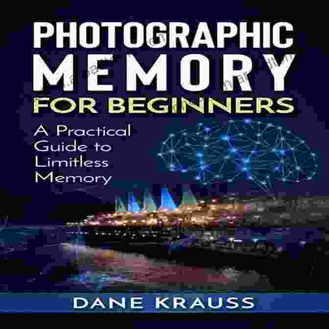 Image Of A Book Titled 'Practical Guide To Limitless Memory Mind Improvement For Beginners' With A Brain Graphic On The Cover Photographic Memory For Beginners: A Practical Guide To Limitless Memory (Mind Improvement For Beginners 2)