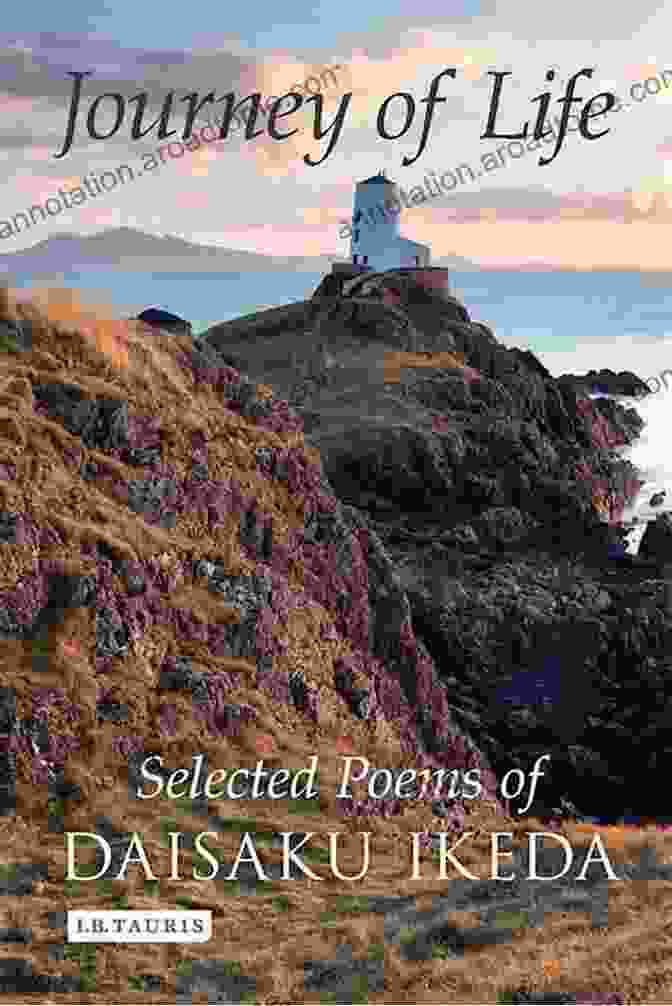 Journey Of Life Selected Poems Of Daisaku Ikeda Journey Of Life: Selected Poems Of Daisaku Ikeda