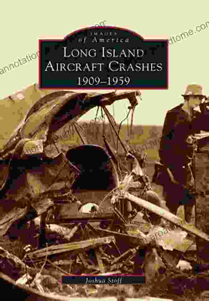 Long Island Aircraft Crashes 1909 1959: Images Of America Long Island Aircraft Crashes: 1909 1959 (Images Of America)