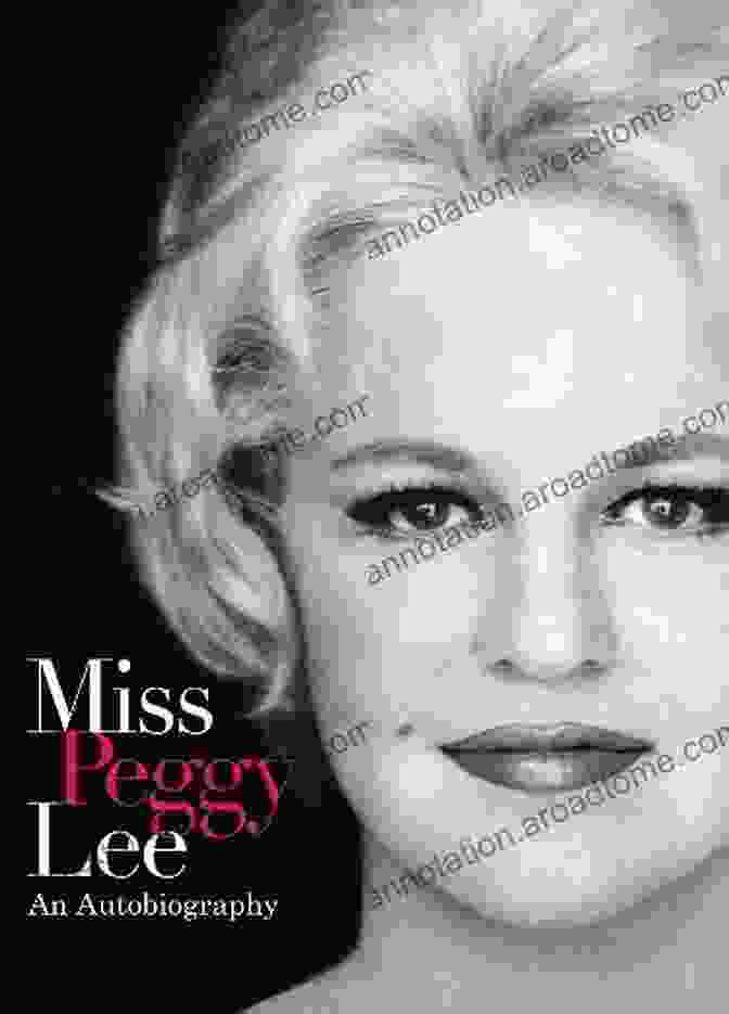 Miss Peggy Lee: An Autobiography By Peggy Lee Miss Peggy Lee An Autobiography