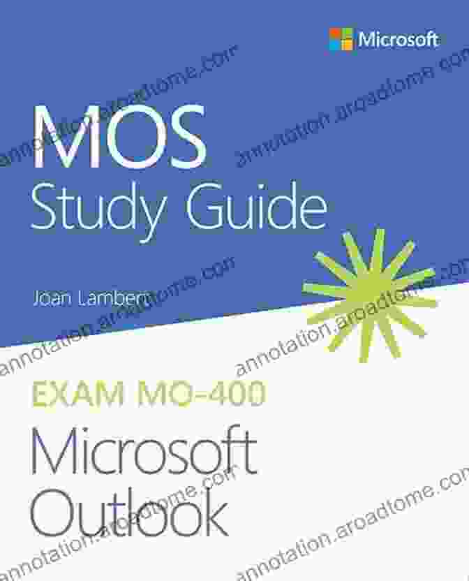 MOS Study Guide For Microsoft Outlook Exam (MO 400) MOS Study Guide For Microsoft Outlook Exam MO 400