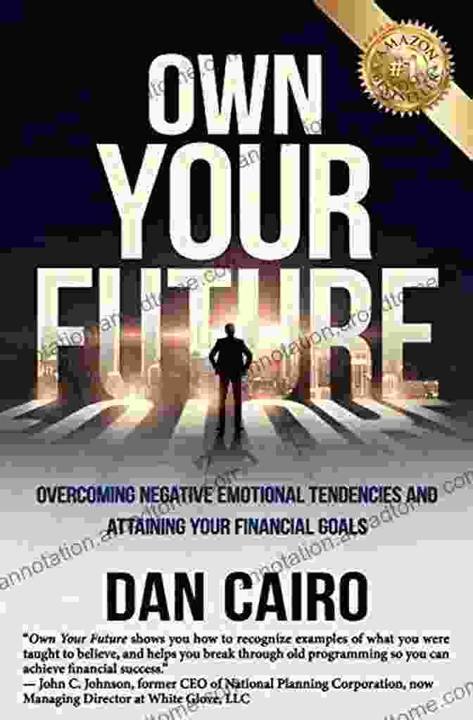 Overcoming Negative Emotional Tendencies And Attaining Your Financial Goals Own Your Future: Overcoming Negative Emotional Tendencies And Attaining Your Financial Goals