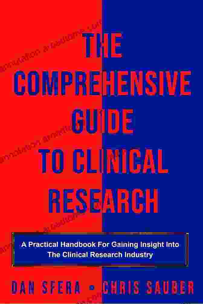 Practical Handbook For Gaining Insight Into The Clinical Research Industry The Comprehensive Guide To Clinical Research: A Practical Handbook For Gaining Insight Into The Clinical Research Industry