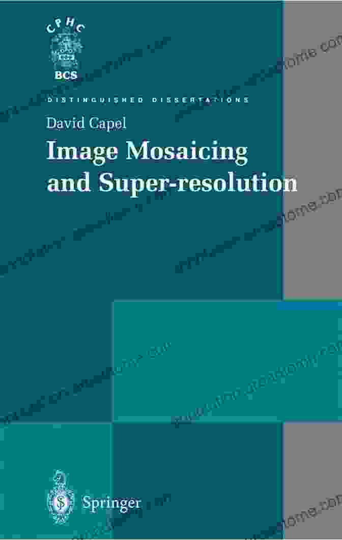 Super Resolution Techniques Image Mosaicing And Super Resolution (Distinguished Dissertations)