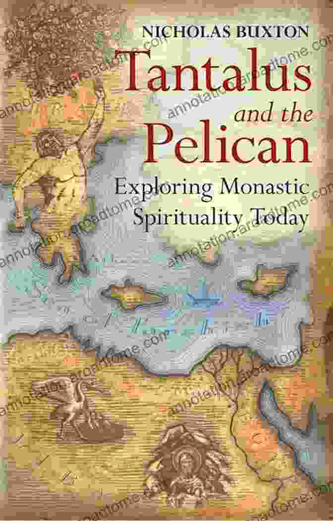 Tantalus And The Pelican Book Cover With An Intriguing Collage Of Mythical Creatures And Surreal Imagery Tantalus And The Pelican: Exploring Monastic Spirituality Today: Being Monastic In The World