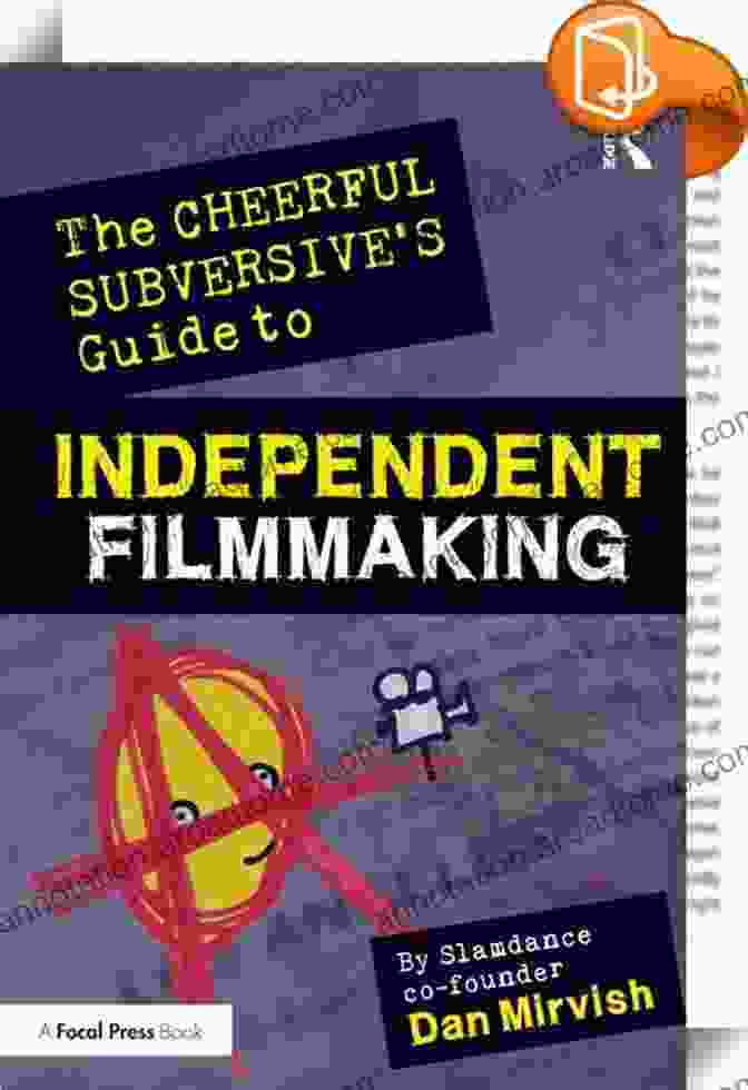 The Cheerful Subversive Guide To Independent Filmmaking Book Cover The Cheerful Subversive S Guide To Independent Filmmaking