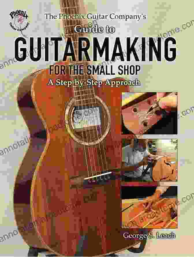 The Phoenix Guitar Company Guide To Guitarmaking For The Small Shop Book Cover The Phoenix Guitar Company S Guide To Guitarmaking For The Small Shop: A Step By Step Approach