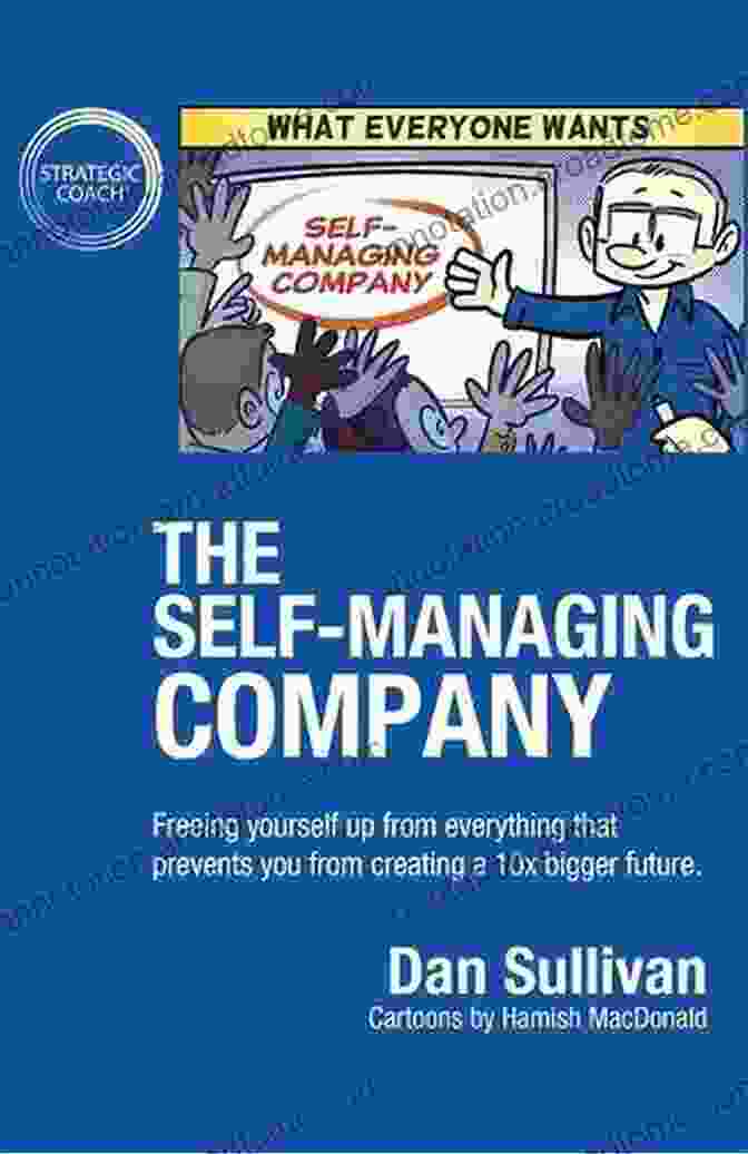 The Self Managing Company Book Cover The Self Managing Company: Freeing Yourself Up From Everything That Prevents You From Creating A 10x Bigger Future