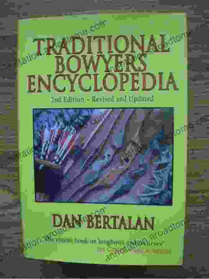 The Traditional Bowyers Encyclopedia Book Cover Showing A Traditional Bow And Arrow The Traditional Bowyers Encyclopedia Dan Bertalan