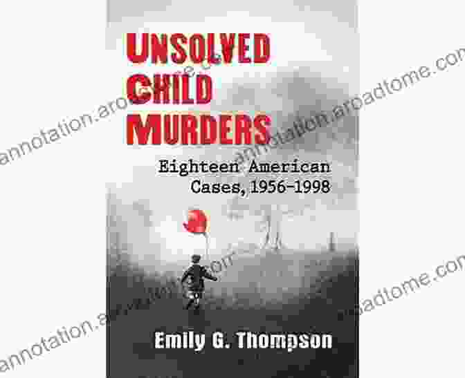 Unsolved Child Murders: Eighteen American Cases 1956 1998