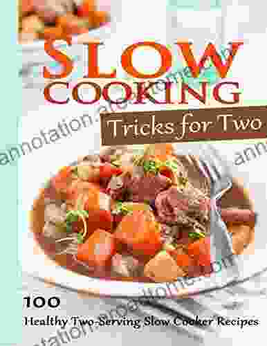 Slow Cooking Tricks For Two: 100 Healthy Two Serving Slow Cooker Recipes