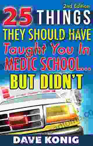 25 Things They Should Have Taught You In Medic School But Didn t