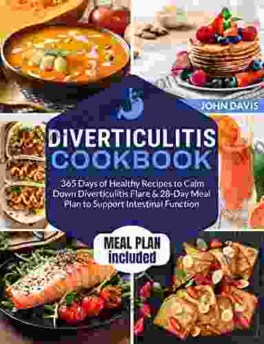 Diverticulitis Cookbook: 365 Days Of Healthy Recipes To Calm Down Diverticulitis Flare 28 Day Meal Plan To Support Intestinal Function