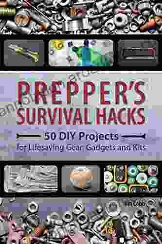 Prepper S Survival Hacks: 50 DIY Projects For Lifesaving Gear Gadgets And Kits (Preppers)