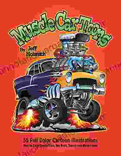 Muscle Car Toons: 55 Full Color Automotive Cartoon Illustrations By Jeff Hobrath