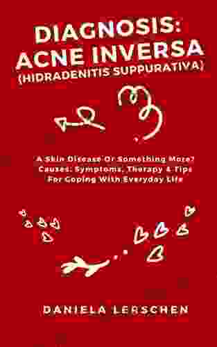 Diagnosis: ACNE INVERSA (Hidradenitis suppurativa): A Skin Disease Or Something More? Causes Symptoms Therapy Tips For Coping With Everyday Life