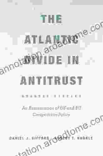 The Atlantic Divide in Antitrust: An Examination of US and EU Competition Policy