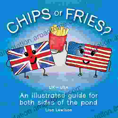 Chips Or Fries?: An Illustrated Guide For Both Sides Of The Pond (UK USA)