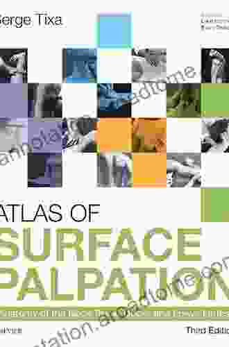 Atlas Of Surface Palpation: Anatomy Of The Neck Trunk Upper And Lower Limbs