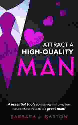 Attract A High Quality Man: 4 Essential Tools That Help You Walk Away From Losers And Into The Arms Of A Great Man