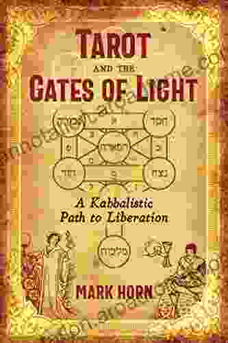 Tarot And The Gates Of Light: A Kabbalistic Path To Liberation