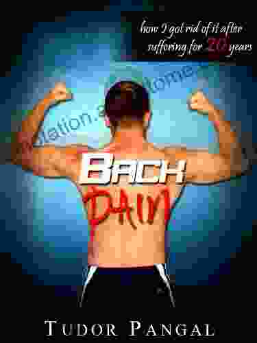 Back Pain: How I Got Rid of It After Suffering For 20 Years (Banishing Back Pain 1)