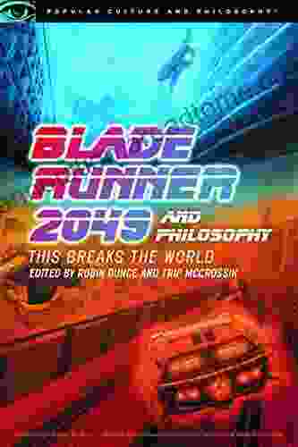 Blade Runner 2049 and Philosophy: This Breaks the World (Popular Culture and Philosophy 127)