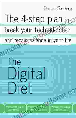 The Digital Diet: The 4 step plan to break your tech addiction and regain balance in your life