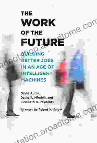 The Work Of The Future: Building Better Jobs In An Age Of Intelligent Machines