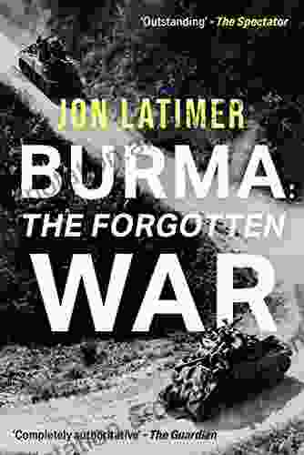 Burma: The Forgotten War Jon Latimer