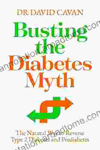 Busting The Diabetes Myth: The Natural Way To Reverse Type 2 Diabetes And Prediabetes