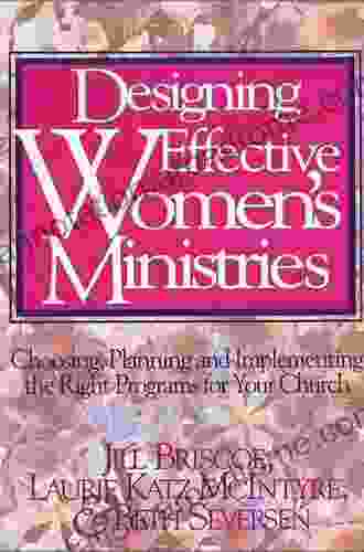 Designing Effective Women s Ministries: Choosing Planning and Implementing the Right Programs for Your Church