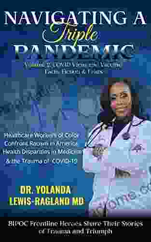 Navigating A Triple Pandemic: Volume 2: COVID Virus and Vaccine Facts Fiction Fears